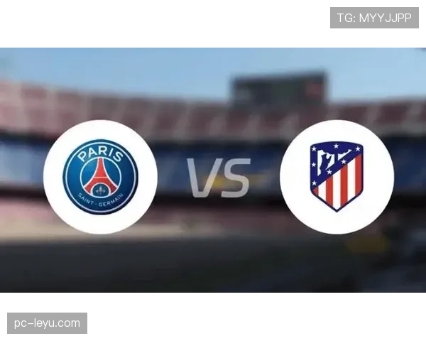 巴黎圣日耳曼对阵里昂焦点战前瞻，欧冠资格争夺白热化